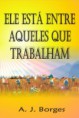 Futuro Lançamento Livro "Ele Está Entre Aqueles que Trabalham"